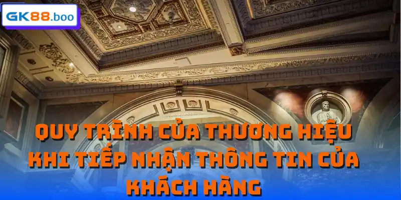 Quy trình của thương hiệu khi tiếp nhận thông tin của khách hàng